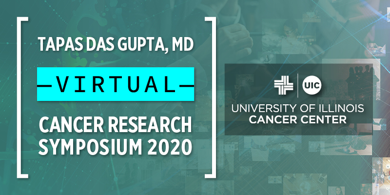 Tapas Das Gupta, MD VIRTUAL Cancer Research Symposium 2020 graphic with the UI Cancer Center logo over a collage of people using computers