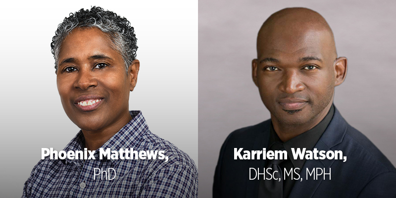 Phoenix Matthews, PhD and Karriem Watson, DHSc, MS, MPH photos with their names on neutral backgrounds