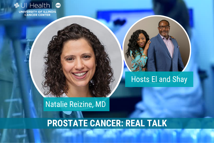 Popular podcast Prostate Cancer: Real Talk features Cancer Center member Natalie Reizine, MD, a UI Health medical oncologist.