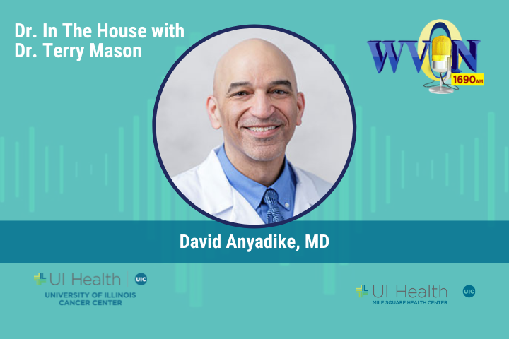 David Anyadike, MD, a Pediatrician at UI Health, will be on WVON’s "Dr. in the House with Dr. Terry Mason" September 1 at 10 a.m.