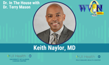 Tune in Sunday, February 2, where WVON’s “Dr. in the House with Dr. Terry Mason,” will feature Keith Naylor, MD.