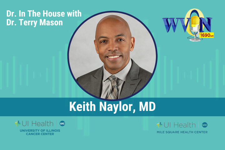 Tune in Sunday, February 2, where WVON’s “Dr. in the House with Dr. Terry Mason,” will feature Keith Naylor, MD.